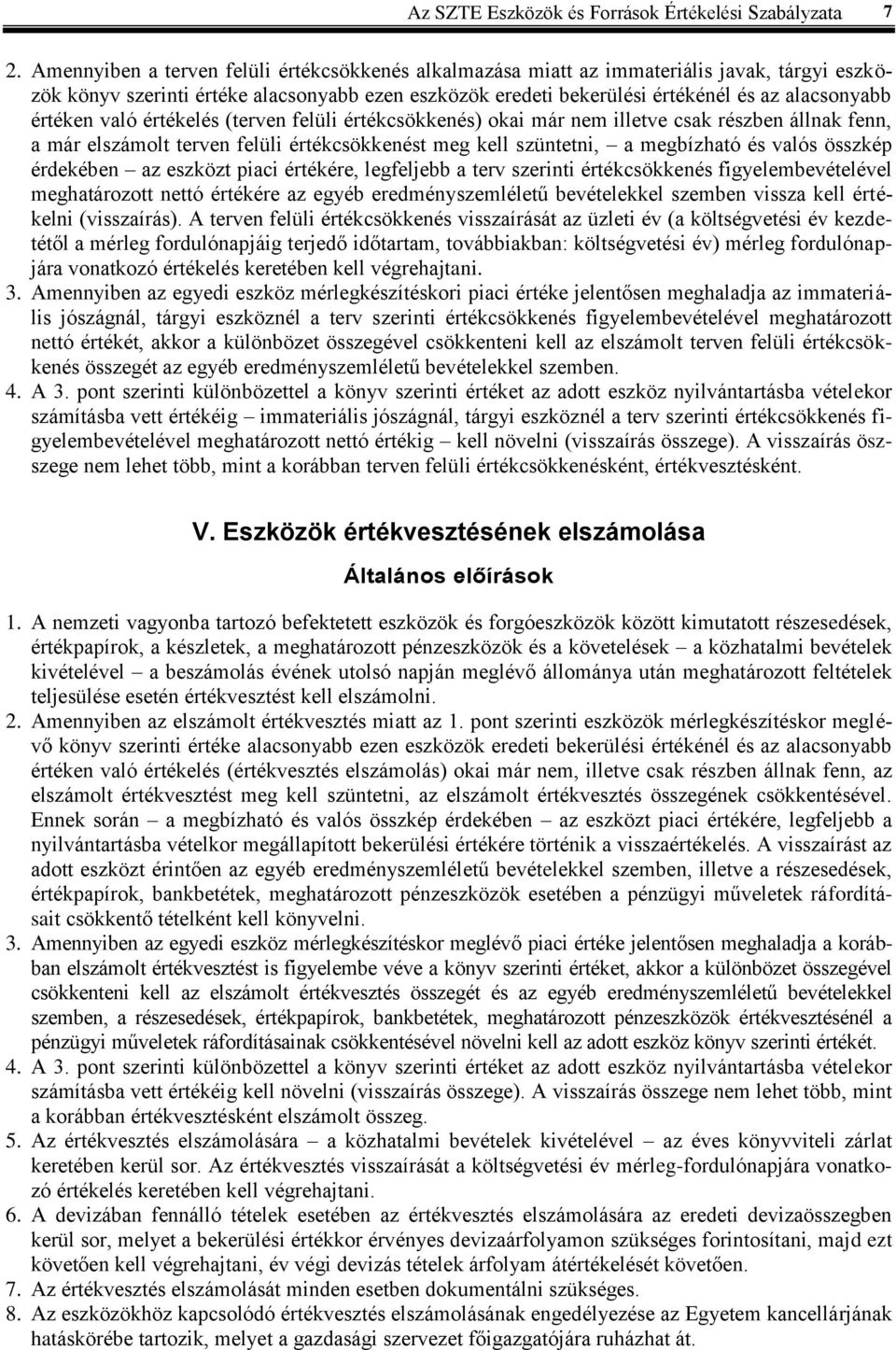 értéken való értékelés (terven felüli értékcsökkenés) okai már nem illetve csak részben állnak fenn, a már elszámolt terven felüli értékcsökkenést meg kell szüntetni, a megbízható és valós összkép