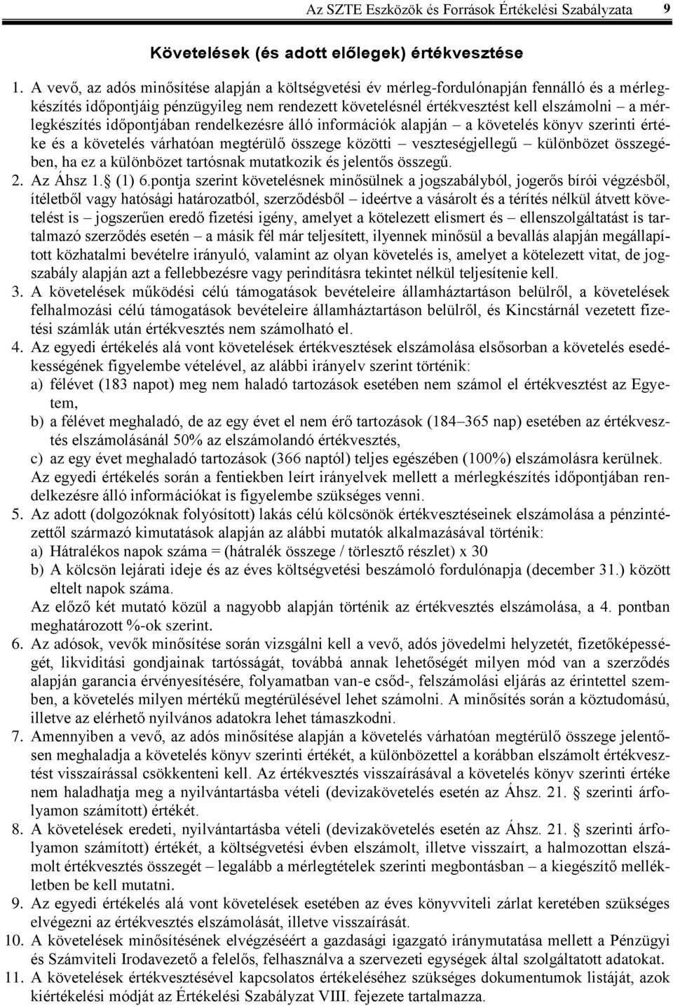 mérlegkészítés időpontjában rendelkezésre álló információk alapján a követelés könyv szerinti értéke és a követelés várhatóan megtérülő összege közötti veszteségjellegű különbözet összegében, ha ez a
