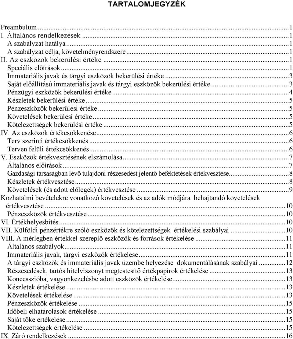 .. 4 Készletek bekerülési értéke... 5 Pénzeszközök bekerülési értéke... 5 Követelések bekerülési értéke... 5 Kötelezettségek bekerülési értéke... 5 IV. Az eszközök értékcsökkenése.