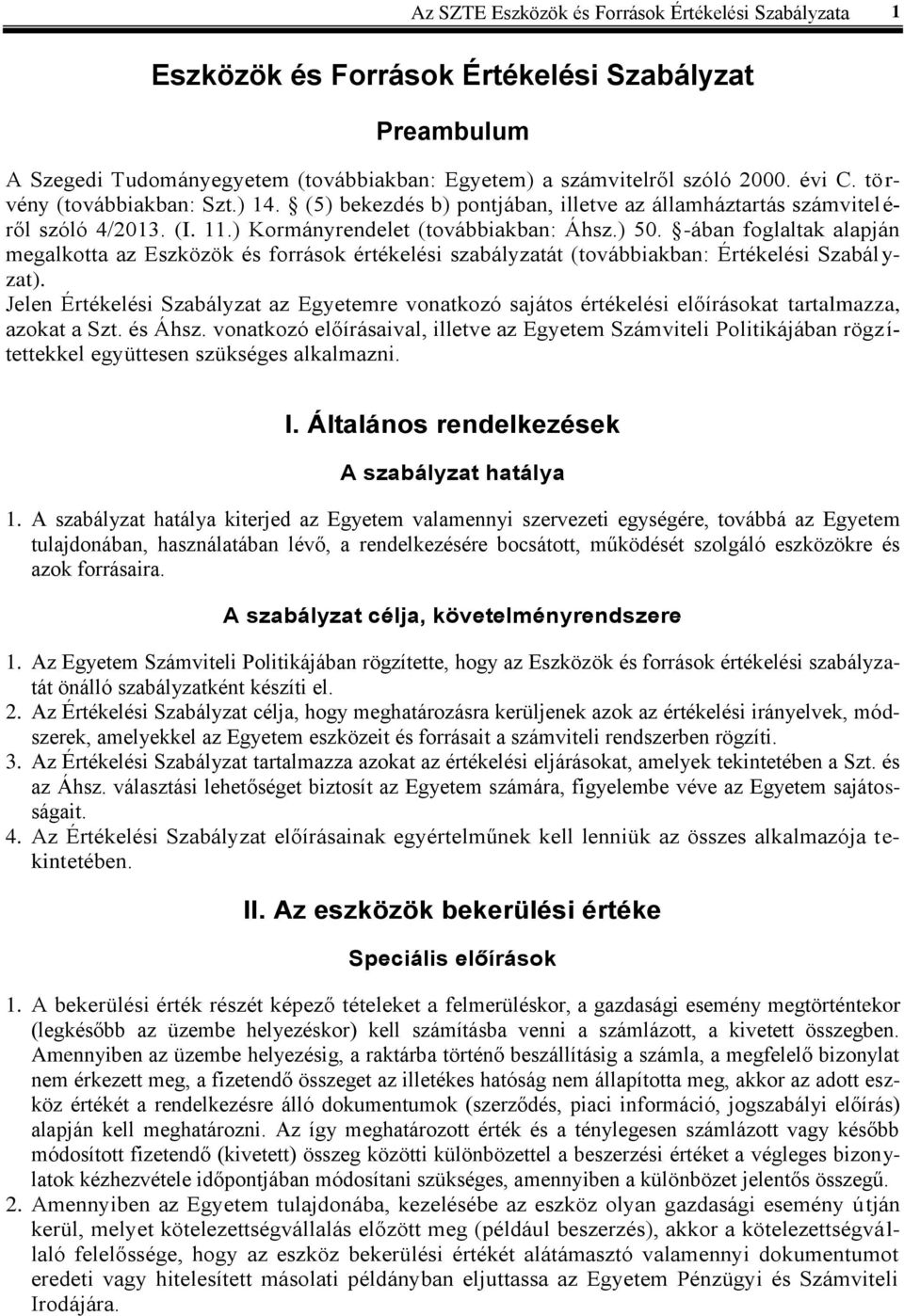 -ában foglaltak alapján megalkotta az Eszközök és források értékelési szabályzatát (továbbiakban: Értékelési Szabályzat).