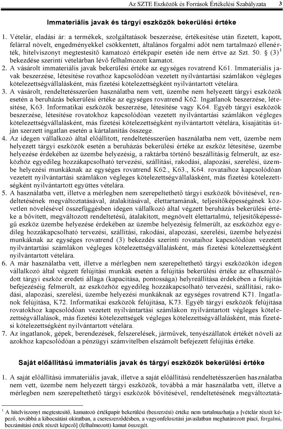 hitelviszonyt megtestesítő kamatozó értékpapír esetén ide nem értve az Szt. 50. (3) 1 bekezdése szerinti vételárban lévő felhalmozott kamatot. 2.
