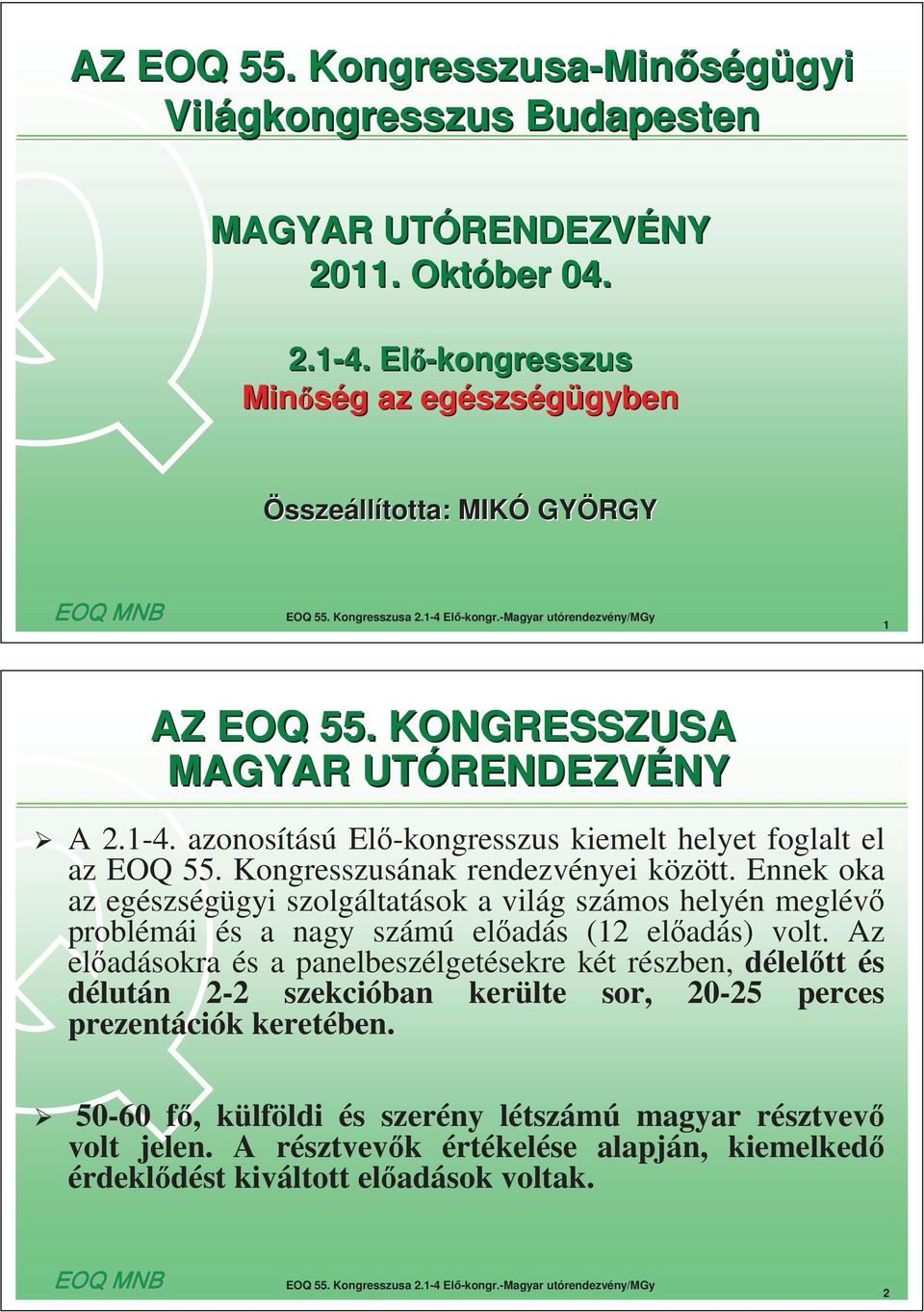 Kongresszusának rendezvényei között. Ennek oka az egészségügyi szolgáltatások a világ számos helyén meglév problémái és a nagy számú el adás (12 el adás) volt.