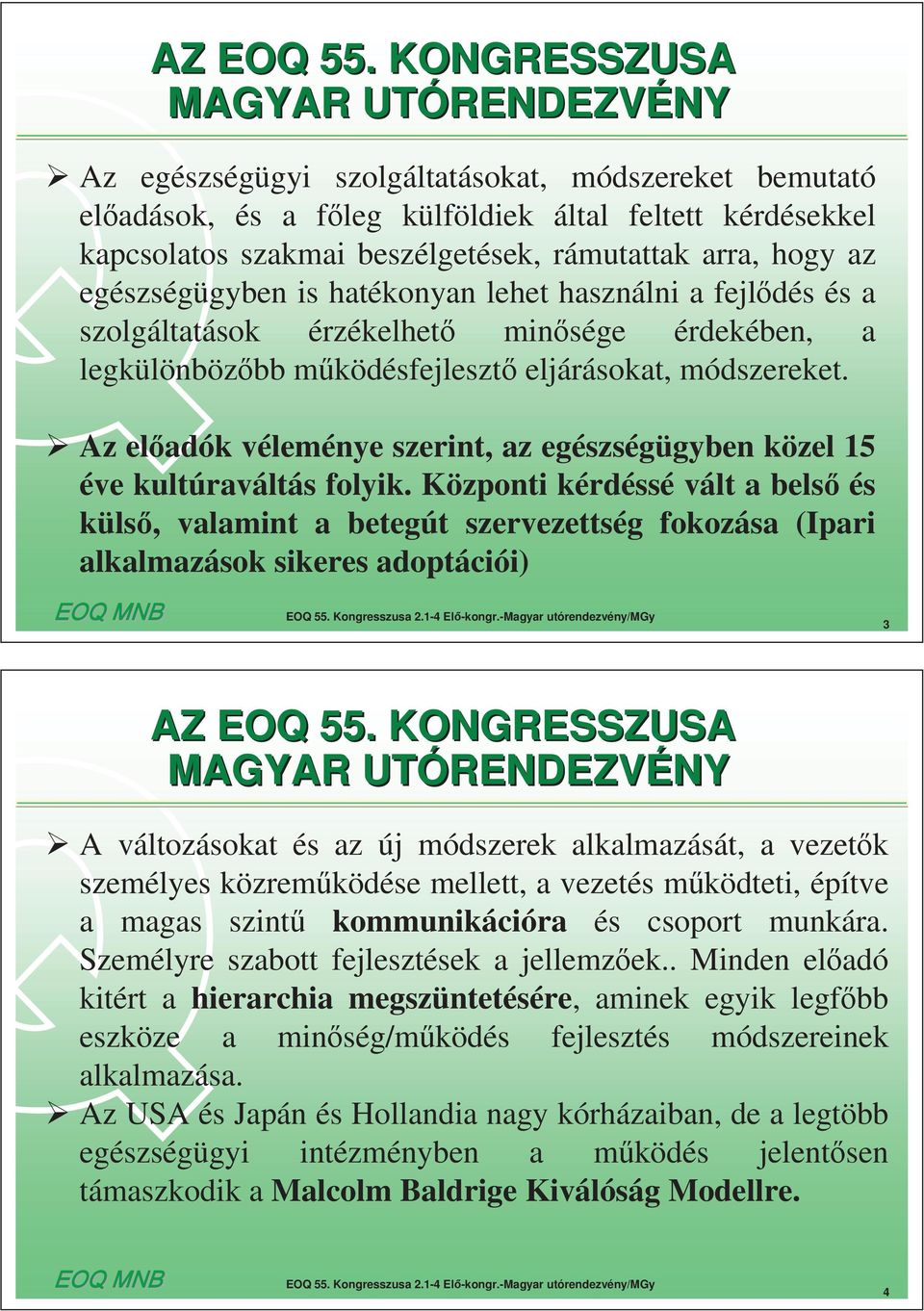 Az el adók véleménye szerint, az egészségügyben közel 15 éve kultúraváltás folyik.