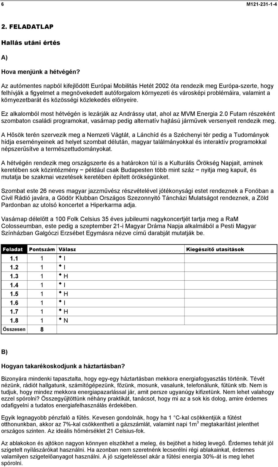 környezetbarát és közösségi közlekedés előnyeire. Ez alkalomból most hétvégén is lezárják az Andrássy utat, ahol az MVM Energia 2.