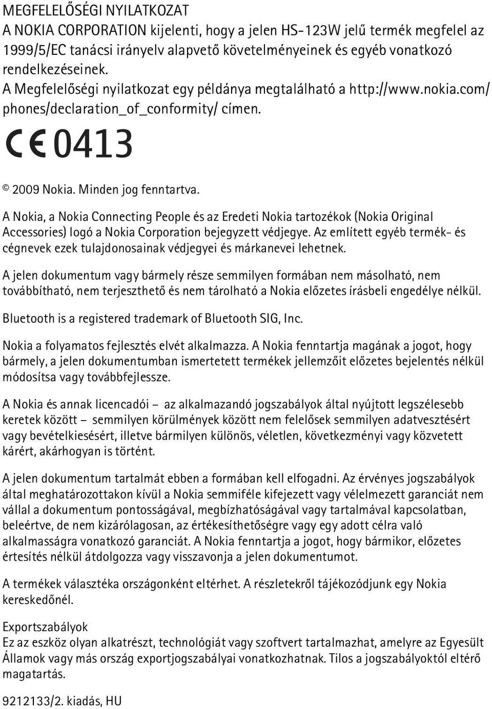 A Nokia, a Nokia Connecting People és az Eredeti Nokia tartozékok (Nokia Original Accessories) logó a Nokia Corporation bejegyzett védjegye.