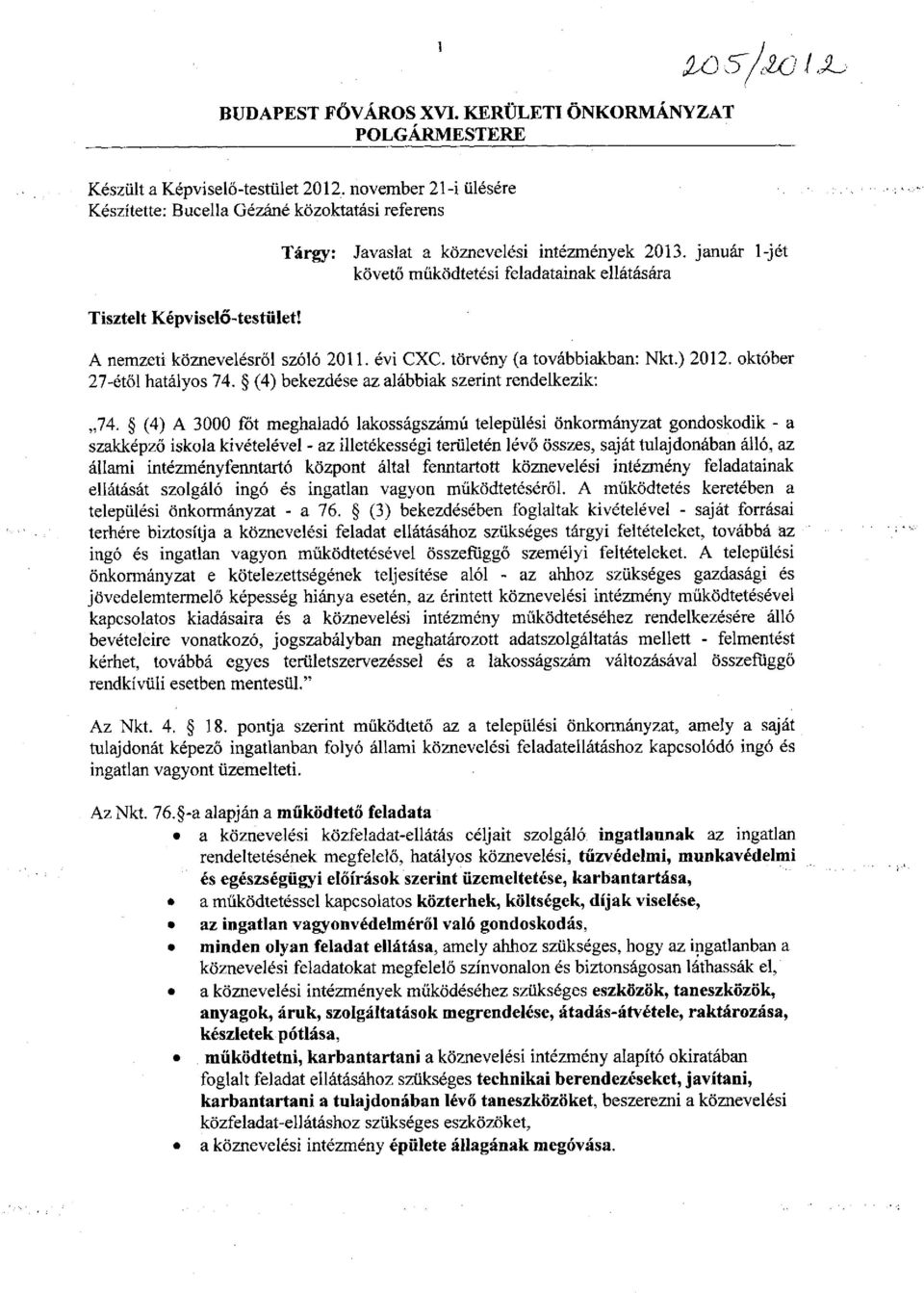 január l-jét követő működtetési feladatainak ellátására Tisztelt Képviselő-testület! A nemzeti köznevelésről szóló 2011. évi CXC. törvény (a továbbiakban: Nkt.) 2012. október 27-étől hatályos 74.