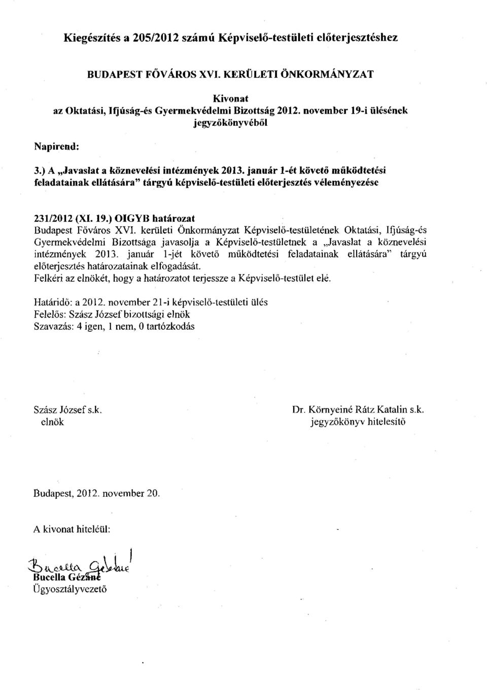január 1-ét követő működtetési feladatainak ellátására" tárgyú képviselő-testületi előterjesztés véleményezése 231/2012 (XI. 19.) OIGYB határozat Budapest Főváros XVI.
