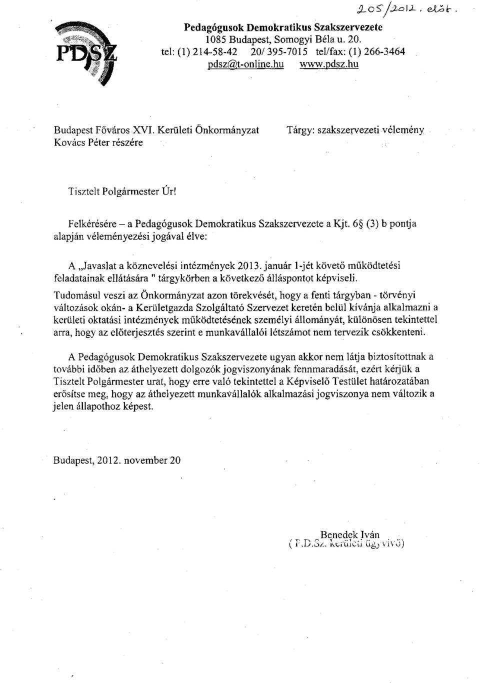 6 (3) b pontja alapján véleményezési jogával élve: A Javaslat a köznevelési intézmények 2013. január l-jét követő működtetési feladatainak ellátására " tárgykörben a következő álláspontot képviseli.