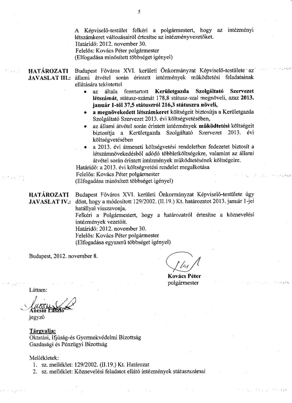 : állami átvétel során érintett intézmények működtetési feladatainak ellátására tekintettel az általa fenntartott Kerületgazda Szolgáltató Szervezet létszámát, státusz-számát 178,8 státusz-szal