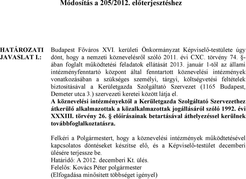 január 1-től az állami intézményfenntartó központ által fenntartott köznevelési intézmények vonatkozásában a szükséges személyi, tárgyi, költségvetési feltételek biztosításával a Kerületgazda