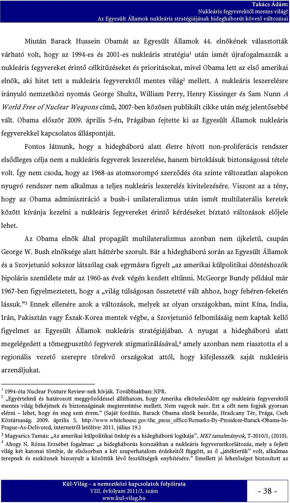 első amerikai elnök, aki hitet tett a nukleáris fegyverektől mentes világ 2 mellett.