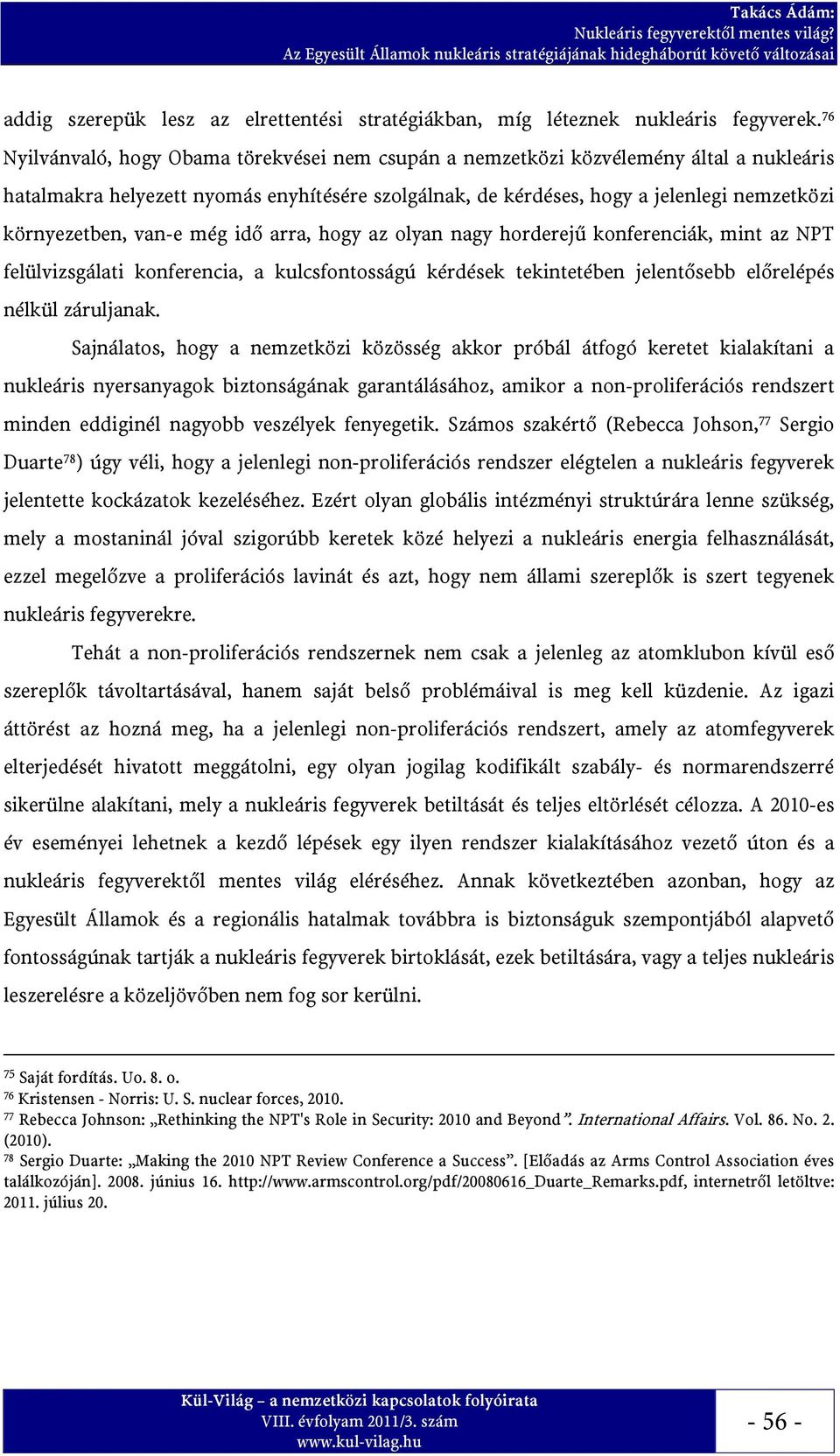 van-e még idő arra, hogy az olyan nagy horderejű konferenciák, mint az NPT felülvizsgálati konferencia, a kulcsfontosságú kérdések tekintetében jelentősebb előrelépés nélkül záruljanak.