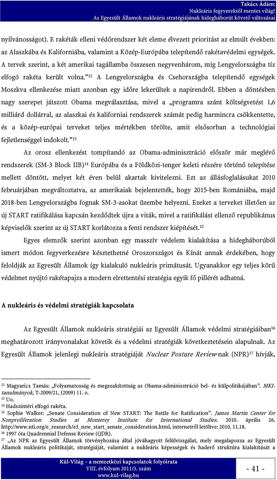 12 A Lengyelországba és Csehországba telepítendő egységek Moszkva ellenkezése miatt azonban egy időre lekerültek a napirendről.