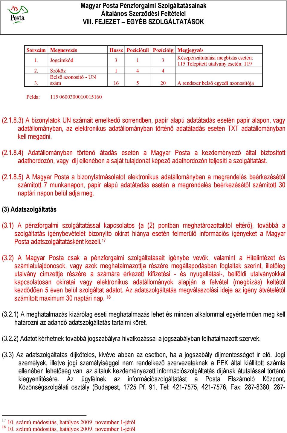 3) A bizonylatok UN számait emelkedő sorrendben, papír alapú adatátadás esetén papír alapon, vagy adatállományban, az elektronikus adatállományban történő adatátadás esetén TXT adatállományban kell