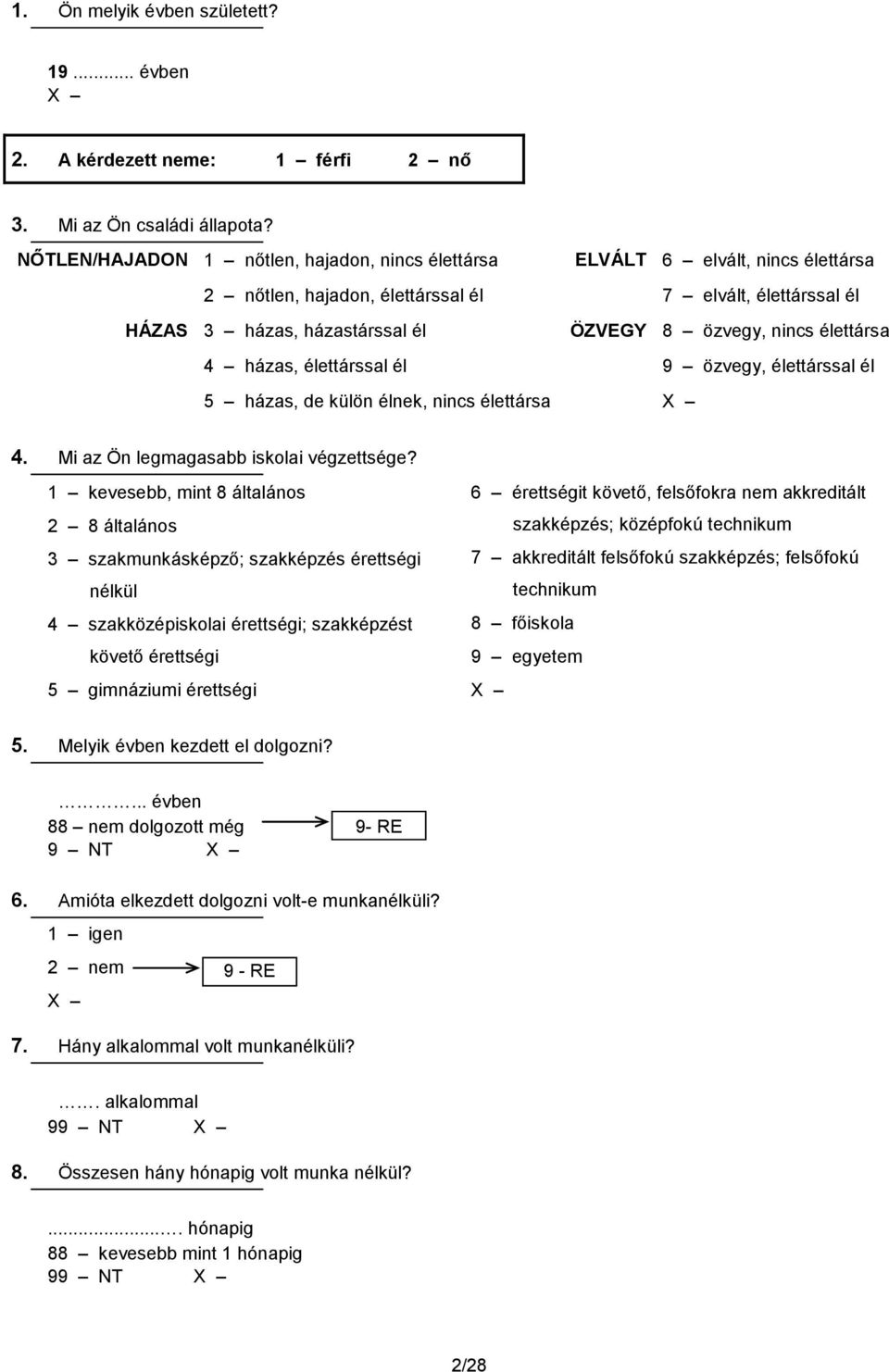 élettársa 4 házas, élettárssal él 9 özvegy, élettárssal él 5 házas, de külön élnek, nincs élettársa 4. Mi az Ön legmagasabb iskolai végzettsége?