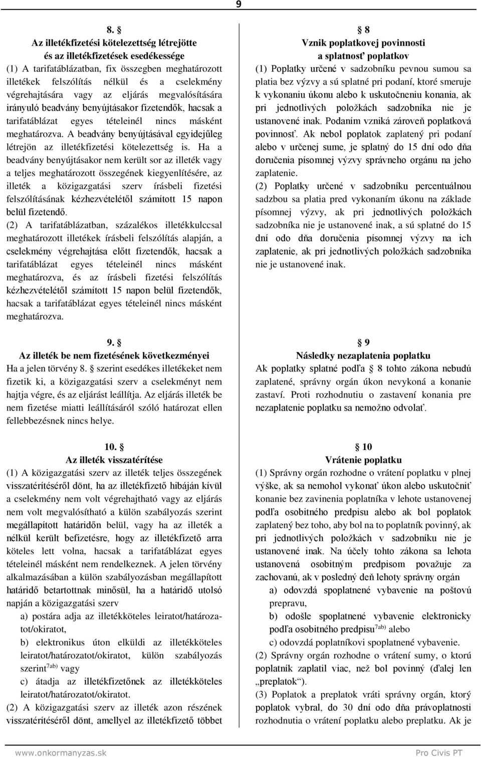A beadvány benyújtásával egyidejűleg létrejön az illetékfizetési kötelezettség is.