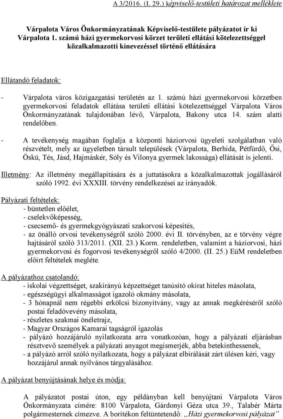 számú házi gyermekorvosi körzetben gyermekorvosi feladatok ellátása területi ellátási kötelezettséggel Várpalota Város Önkormányzatának tulajdonában lévő, Várpalota, Bakony utca 14.