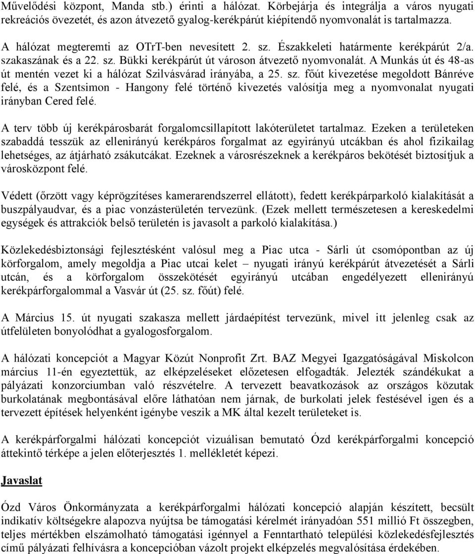 A Munkás út és 48-as út mentén vezet ki a hálózat Szilvásvárad irányába, a 25. sz.