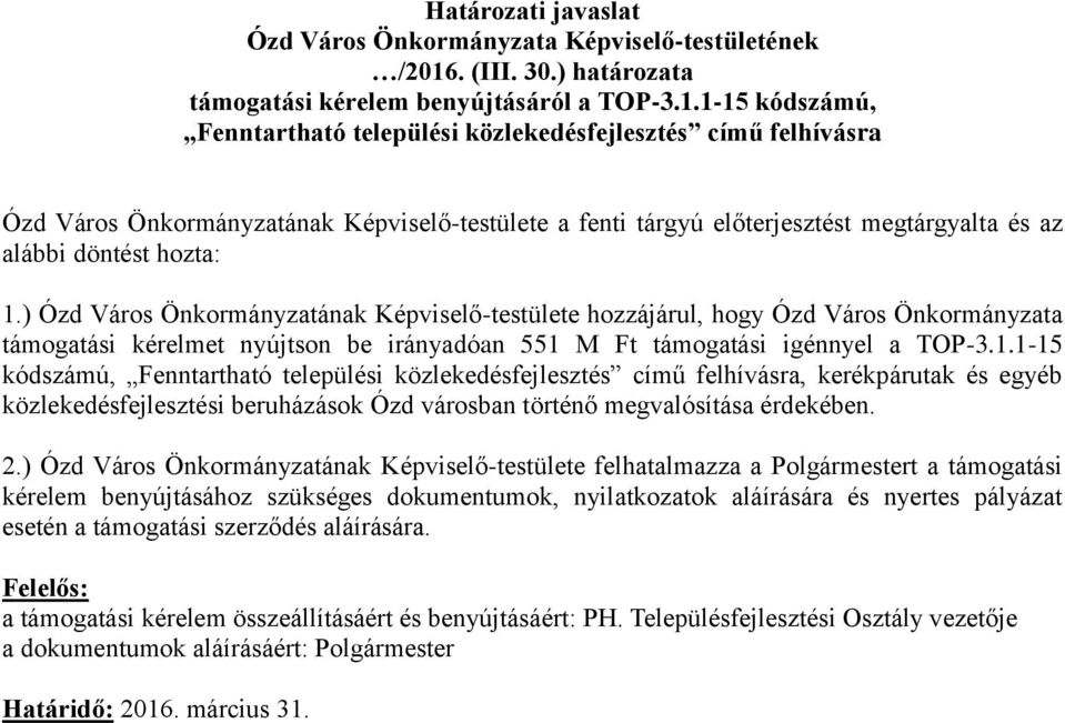 1-15 kódszámú, Fenntartható települési közlekedésfejlesztés című felhívásra Ózd Város Önkormányzatának Képviselő-testülete a fenti tárgyú előterjesztést megtárgyalta és az alábbi döntést hozta: 1.