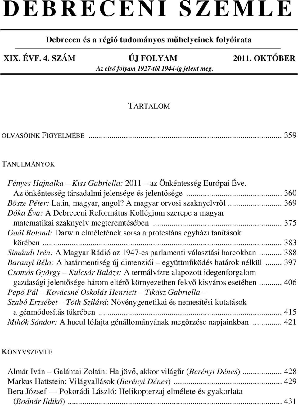 A magyar orvosi szaknyelvről... 369 Dóka Éva: A Debreceni Református Kollégium szerepe a magyar matematikai szaknyelv megteremtésében.