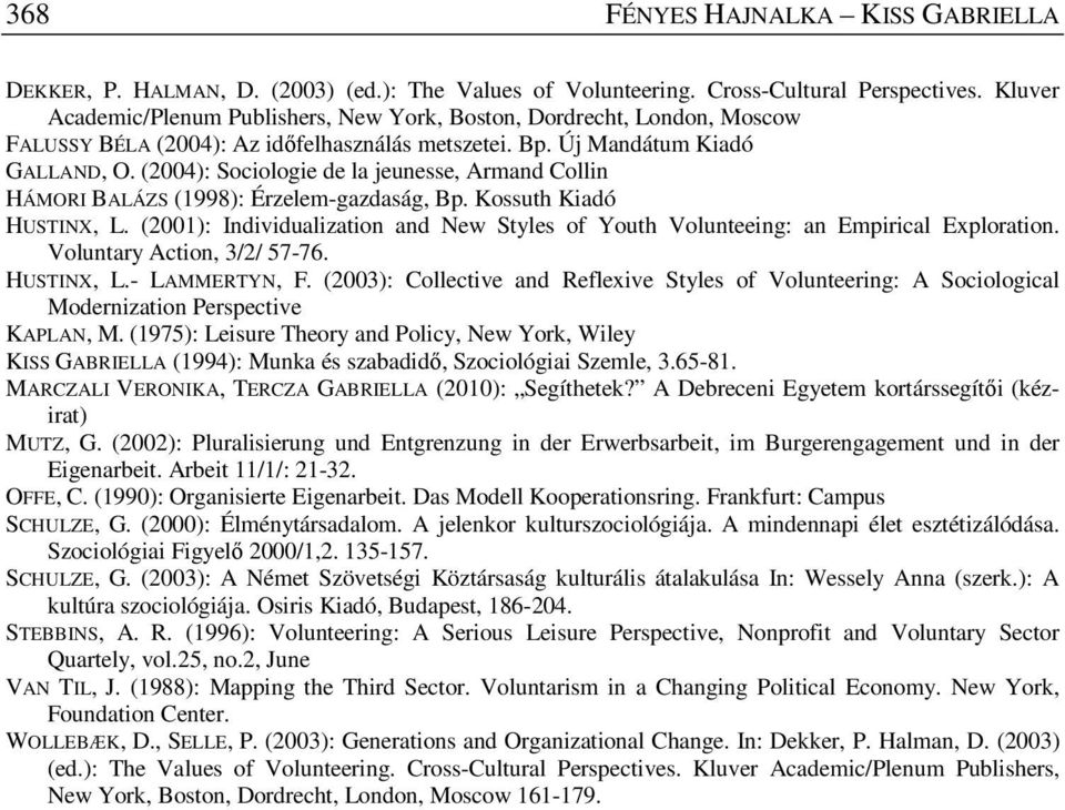 (2004): Sociologie de la jeunesse, Armand Collin HÁMORI BALÁZS (1998): Érzelem-gazdaság, Bp. Kossuth Kiadó HUSTINX, L.