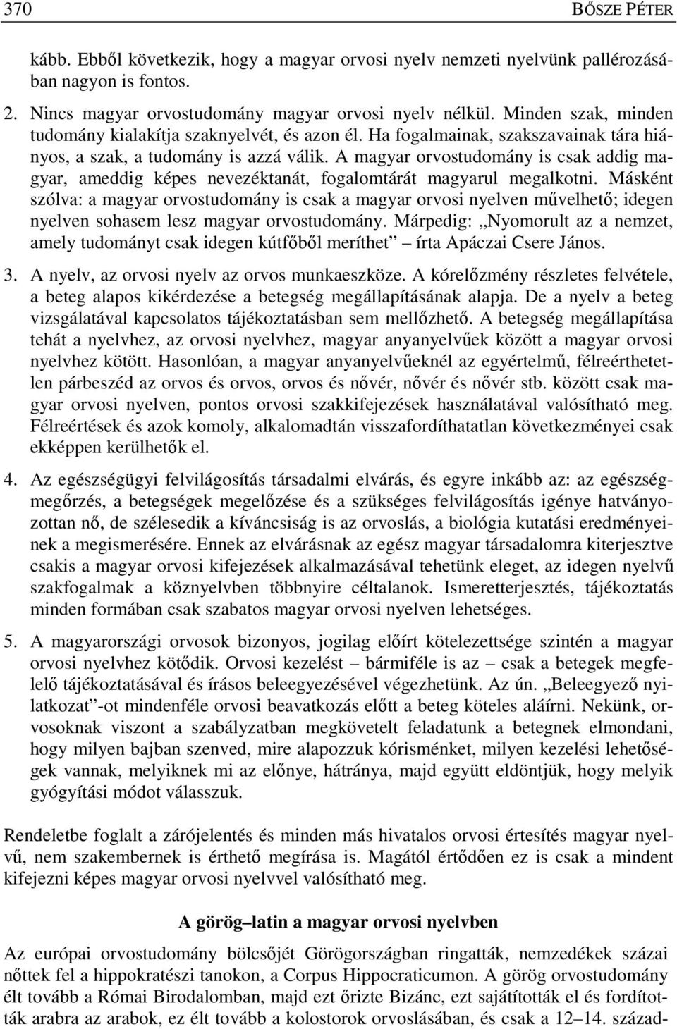 A magyar orvostudomány is csak addig magyar, ameddig képes nevezéktanát, fogalomtárát magyarul megalkotni.