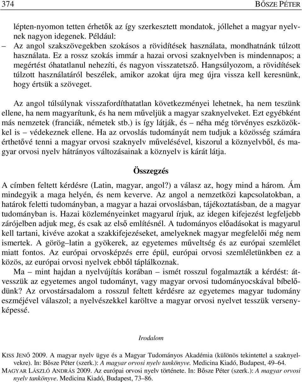 Ez a rossz szokás immár a hazai orvosi szaknyelvben is mindennapos; a megértést óhatatlanul nehezíti, és nagyon visszatetsző.