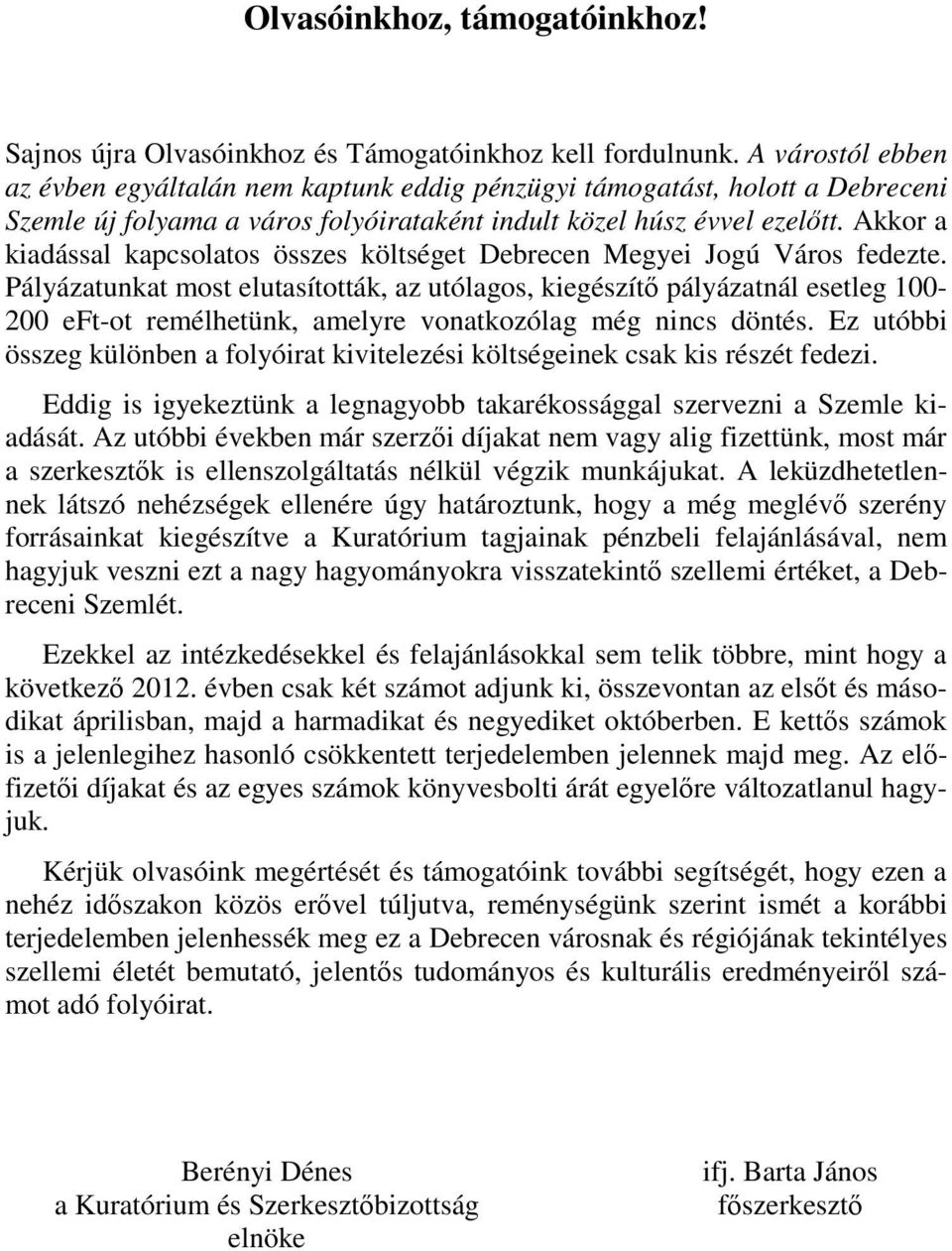 Akkor a kiadással kapcsolatos összes költséget Debrecen Megyei Jogú Város fedezte.