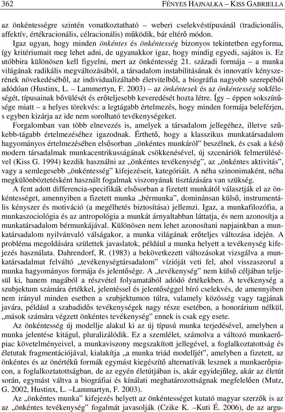 Ez utóbbira különösen kell figyelni, mert az önkéntesség 21.
