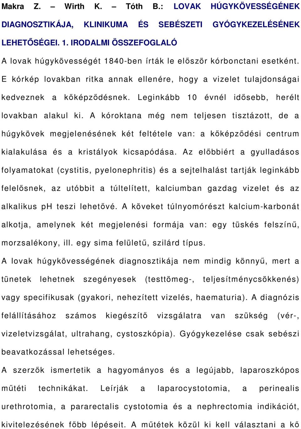 Leginkább 10 évnél idősebb, herélt lovakban alakul ki.