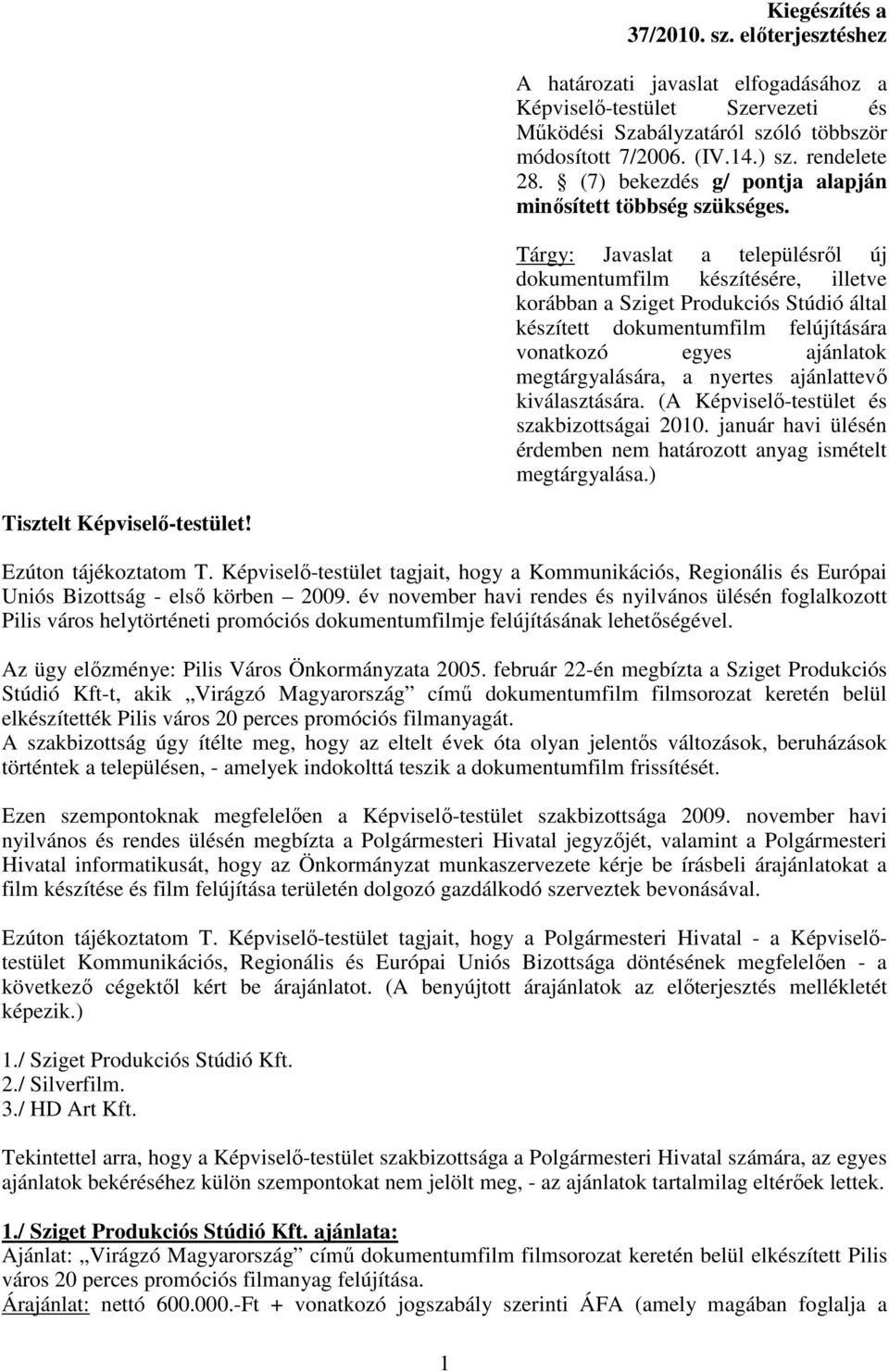 Tárgy: Javaslat a településrıl új dokumentumfilm készítésére, illetve korábban a Sziget Produkciós Stúdió által készített dokumentumfilm felújítására vonatkozó egyes ajánlatok megtárgyalására, a