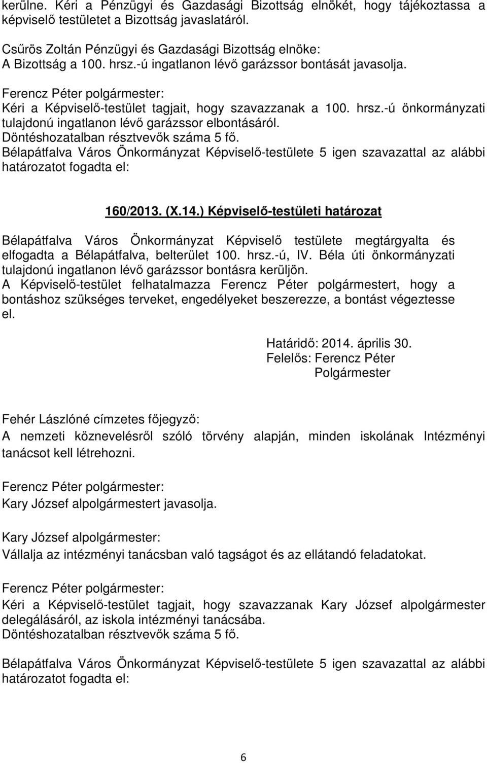 14.) Képviselő-testületi határozat Bélapátfalva Város Önkormányzat Képviselő testülete megtárgyalta és elfogadta a Bélapátfalva, belterület 100. hrsz.-ú, IV.