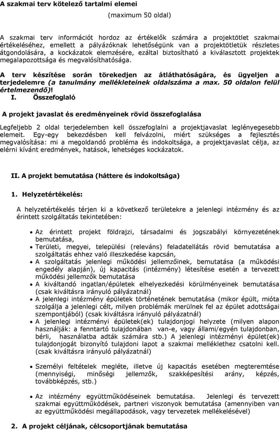 A terv készítése során törekedjen az átláthatóságára, és ügyeljen a terjedelemre (a tanulmány mellékleteinek oldalszáma a max. 50 oldalon felül értelmezendő)! I.