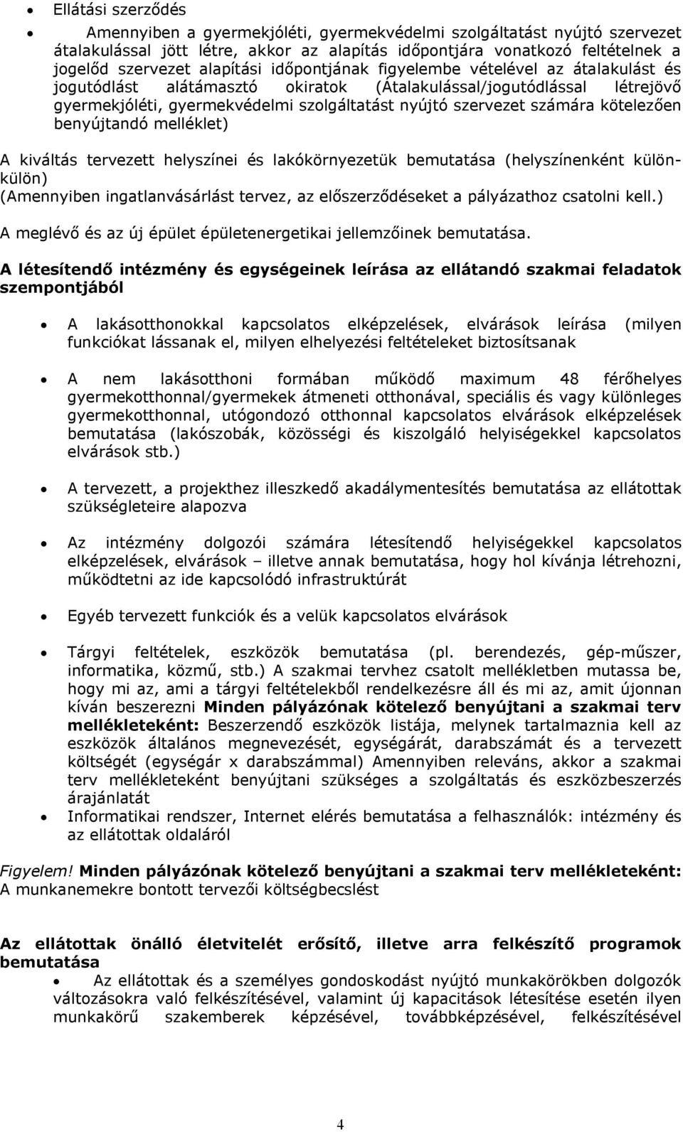 számára kötelezően benyújtandó melléklet) A kiváltás tervezett helyszínei és lakókörnyezetük bemutatása (helyszínenként különkülön) (Amennyiben ingatlanvásárlást tervez, az előszerződéseket a