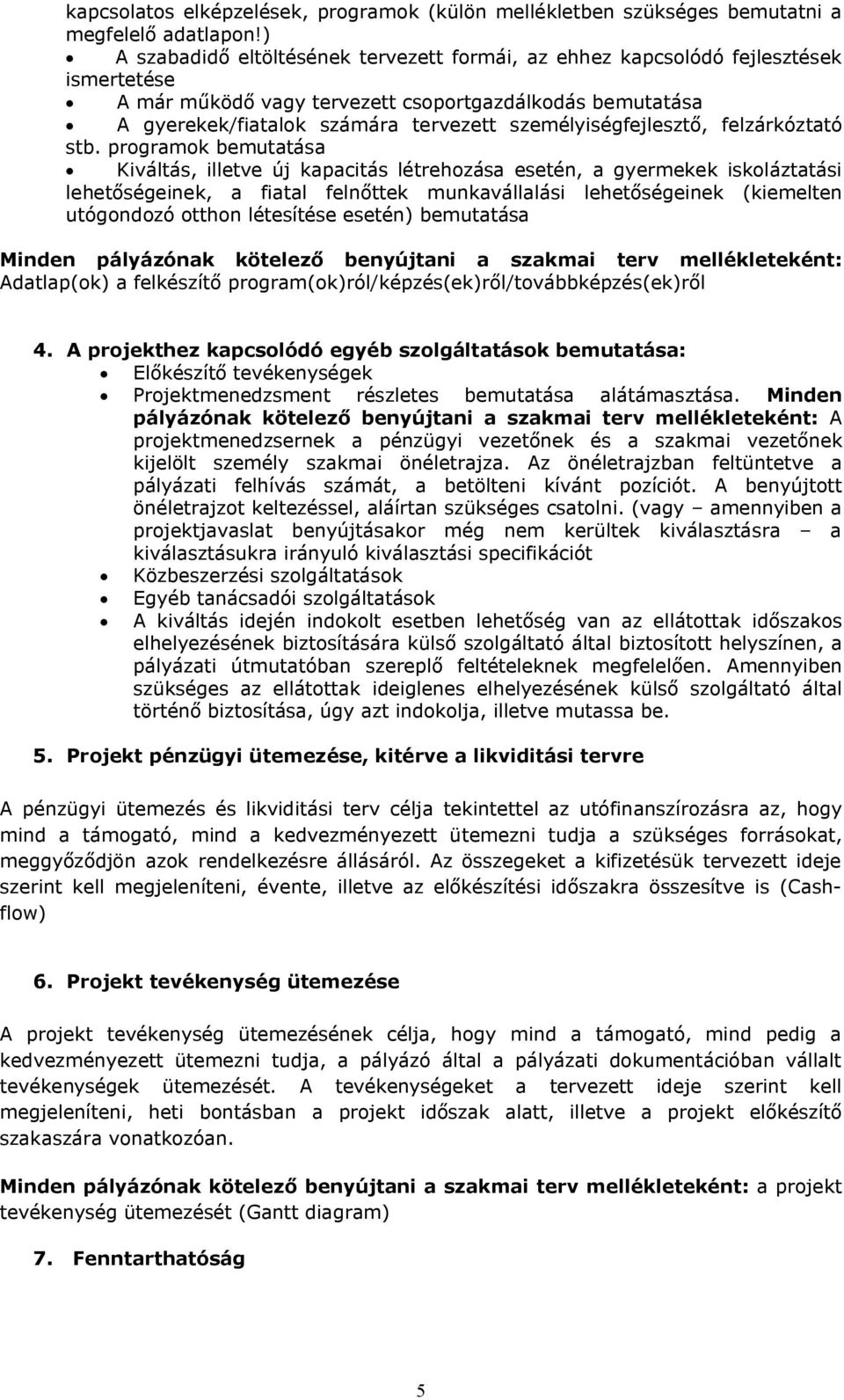 személyiségfejlesztő, felzárkóztató stb.