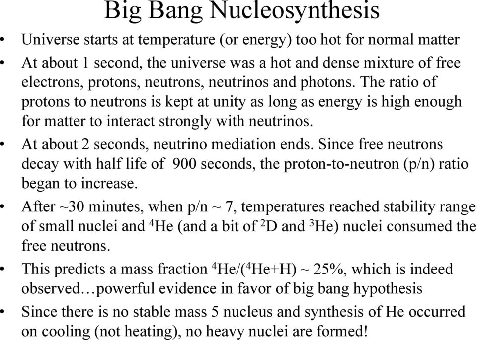 Since free neutrons decay with half life of 900 seconds, the proton-to-neutron (p/n) ratio began to increase.