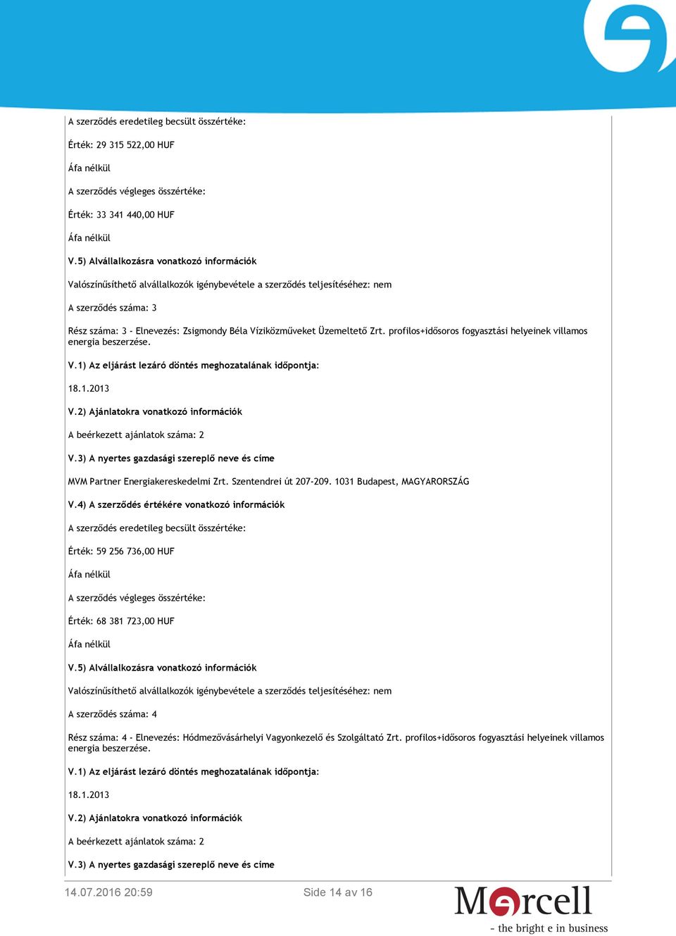 Üzemeltető Zrt. profilos+idősoros fogyasztási helyeinek villamos energia beszerzése. V.