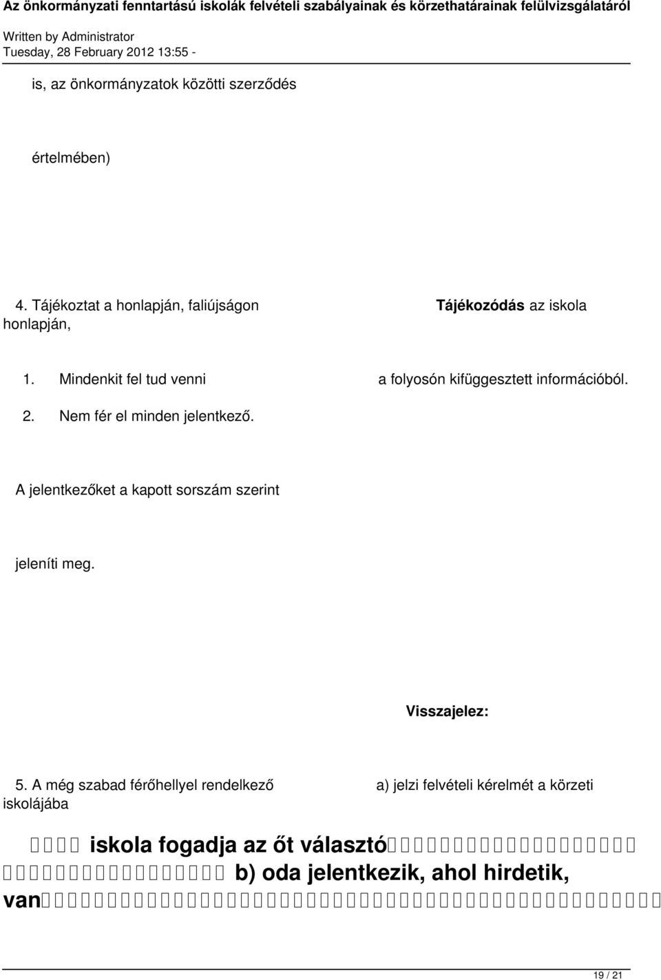 Mindenkit fel tud venni a folyosón kifüggesztett információból. 2. Nem fér el minden jelentkező.