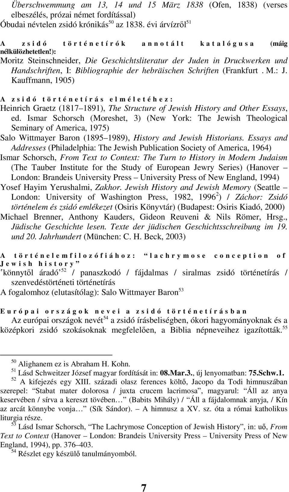 ): Moritz Steinschneider, Die Geschichtsliteratur der Juden in Druckwerken und Handschriften, I: Bibliographie der hebräischen Schriften (Frankfurt. M.: J.