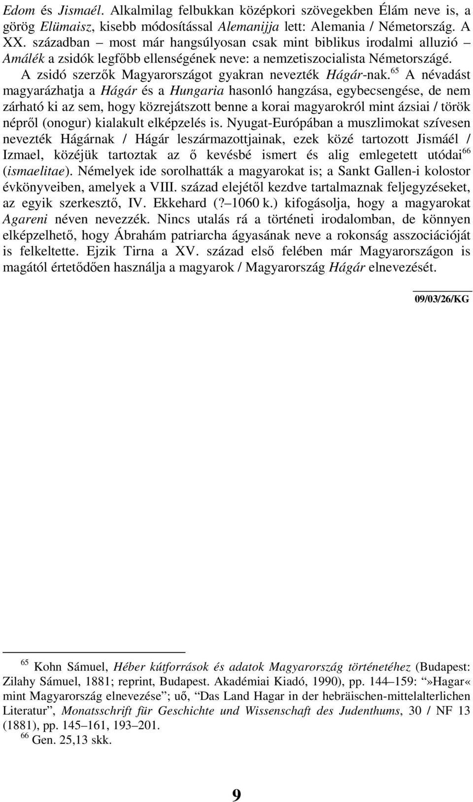 A zsidó szerzık Magyarországot gyakran nevezték Hágár-nak.