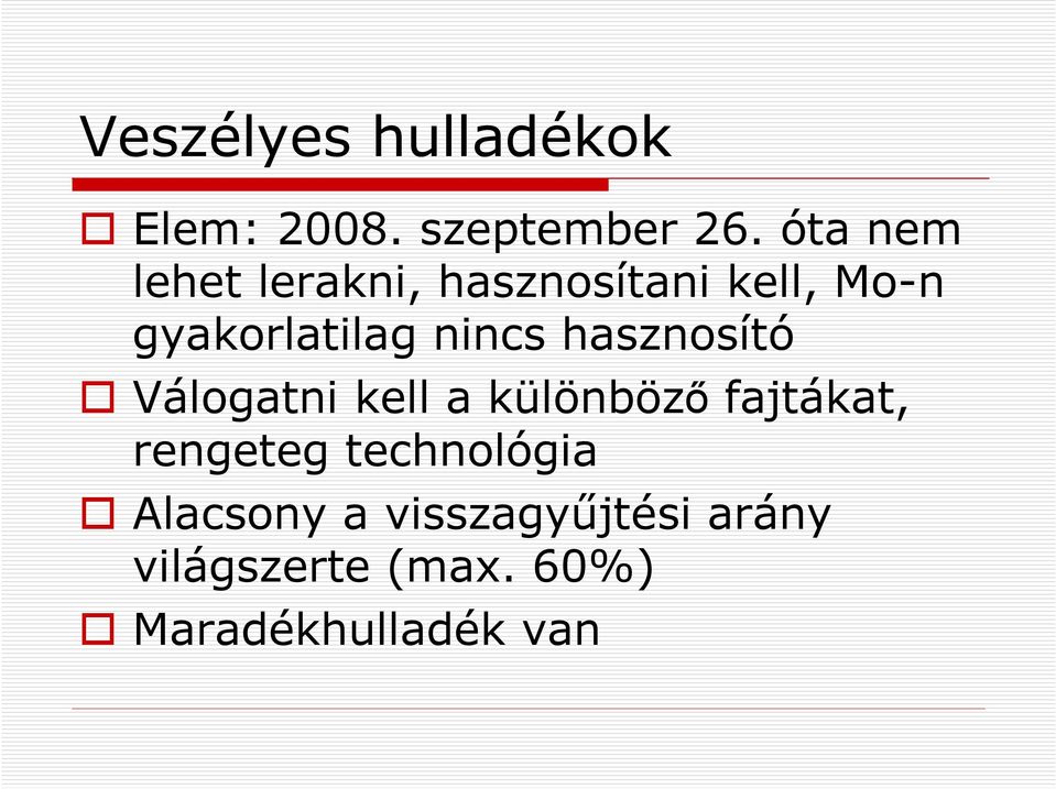 nincs hasznosító Válogatni kell a különbözı fajtákat, rengeteg