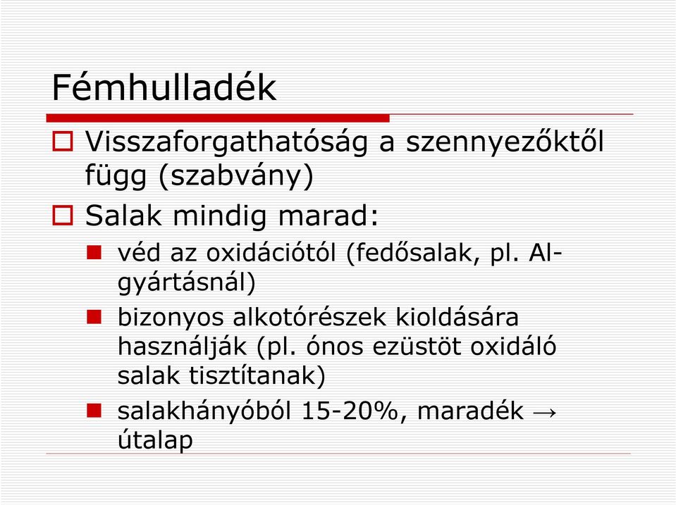 Algyártásnál) bizonyos alkotórészek kioldására használják (pl.