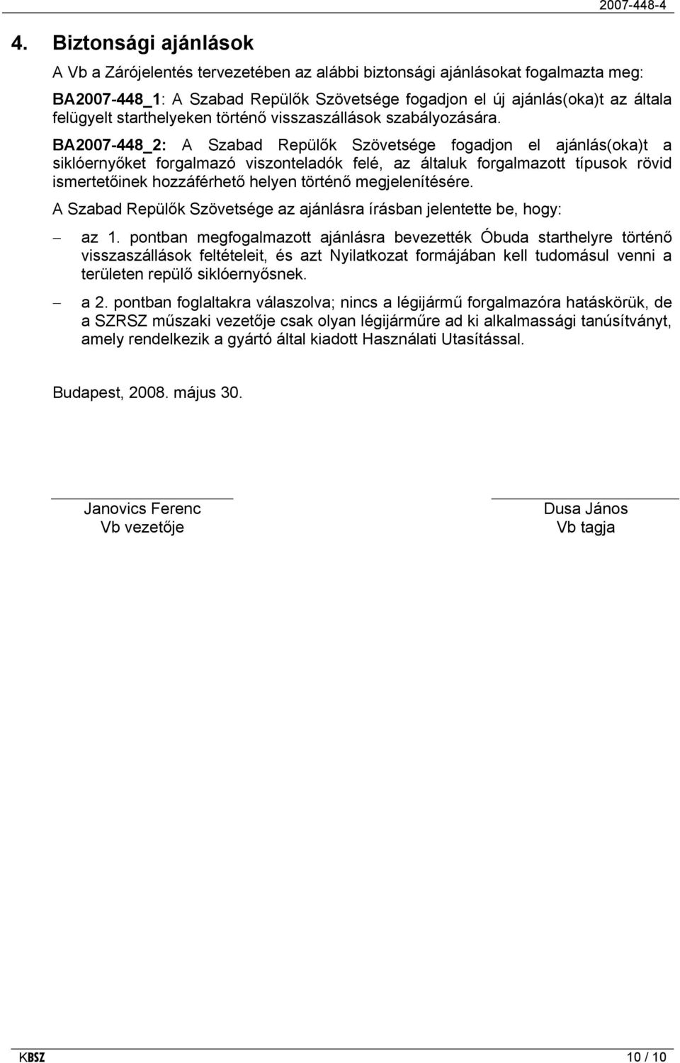 BA2007-448_2: A Szabad Repülők Szövetsége fogadjon el ajánlás(oka)t a siklóernyőket forgalmazó viszonteladók felé, az általuk forgalmazott típusok rövid ismertetőinek hozzáférhető helyen történő