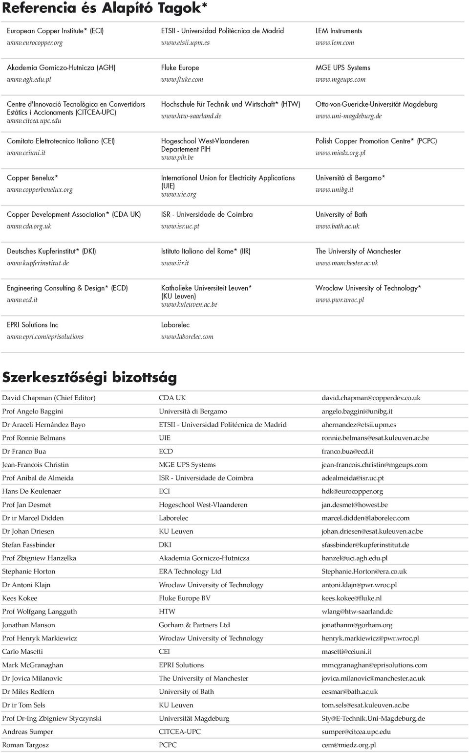 citcea.upc.edu Hochschule für Technik und Wirtschaft* (HTW) www.htw-saarland.de Otto-von-Guericke-Universität Magdeburg www.uni-magdeburg.de Comitato Elettrotecnico Italiano (CEI) www.ceiuni.