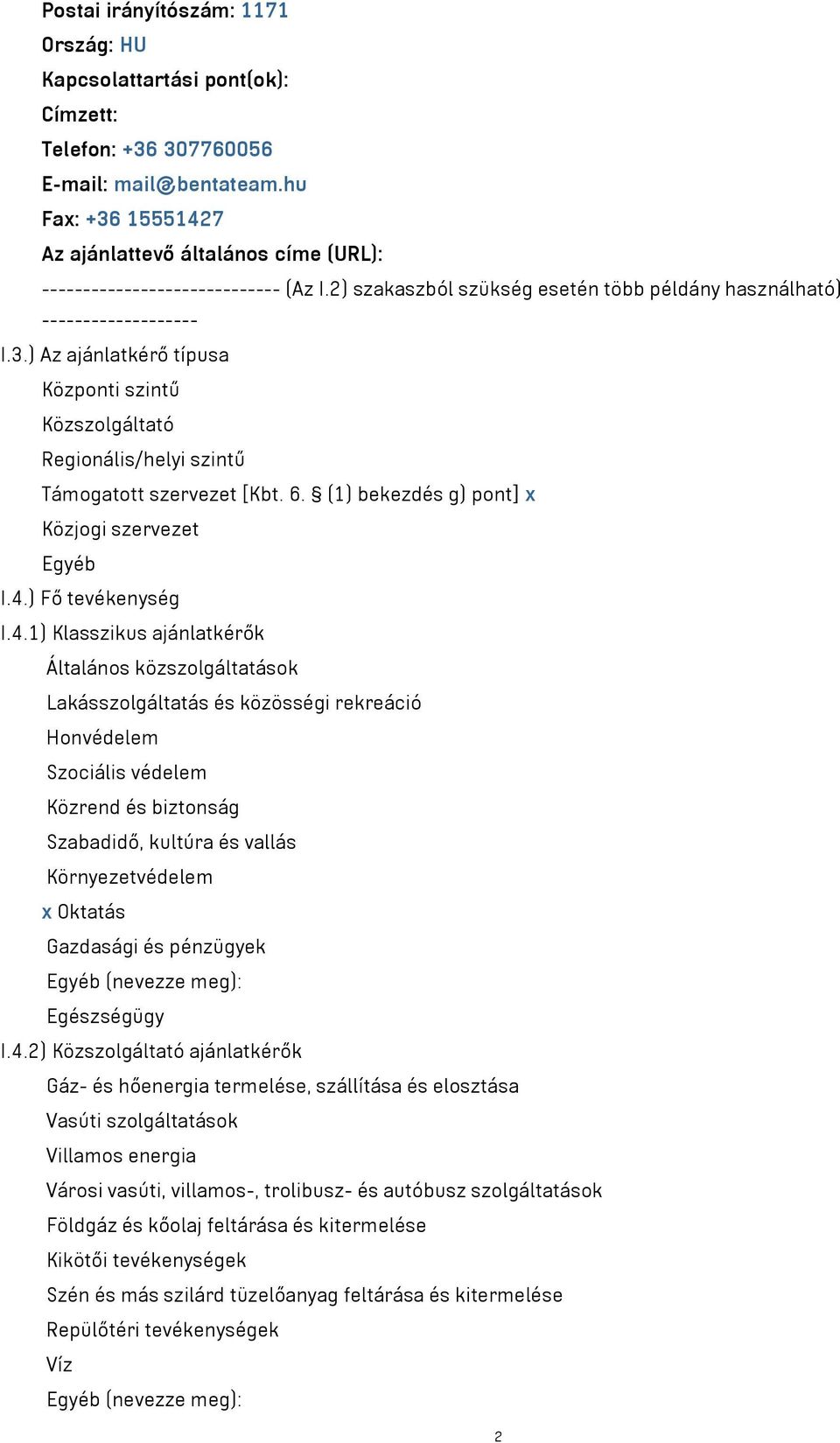 6. (1) bekezdés g) pont] x Közjogi szervezet Egyéb I.4.
