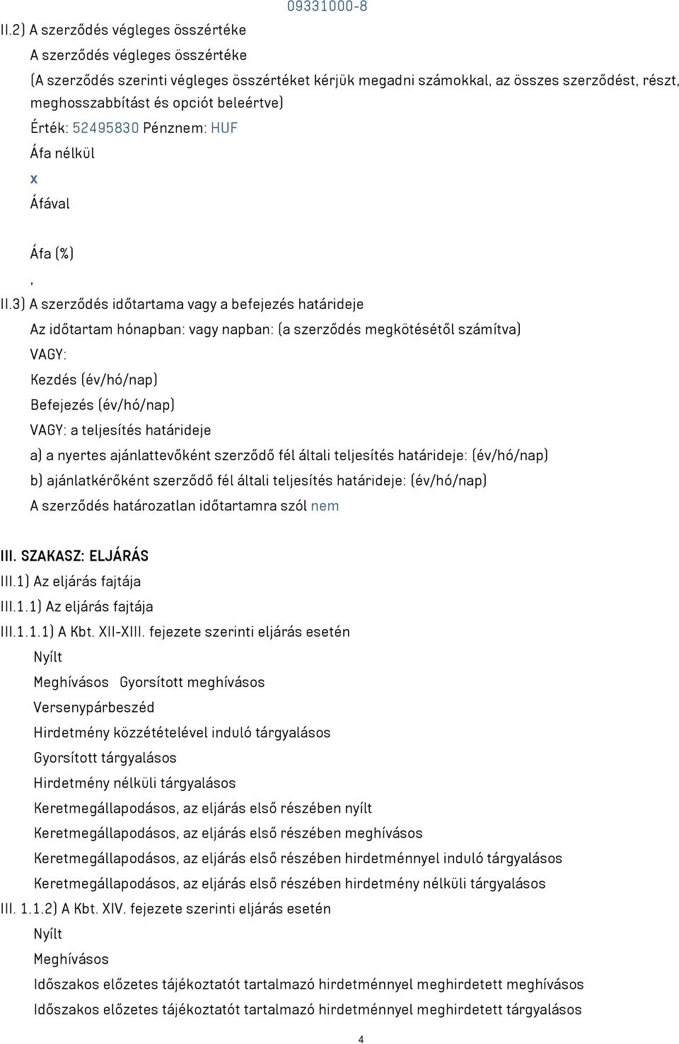 beleértve) Érték: 52495830 Pénznem: HUF Áfa nélkül x Áfával Áfa (%), II.