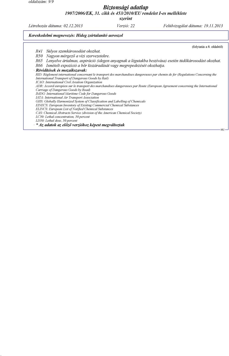Rövidítések és mozaikszavak: RID: Règlement international concernant le transport des marchandises dangereuses par chemin de fer (Regulations Concerning the International Transport of Dangerous Goods