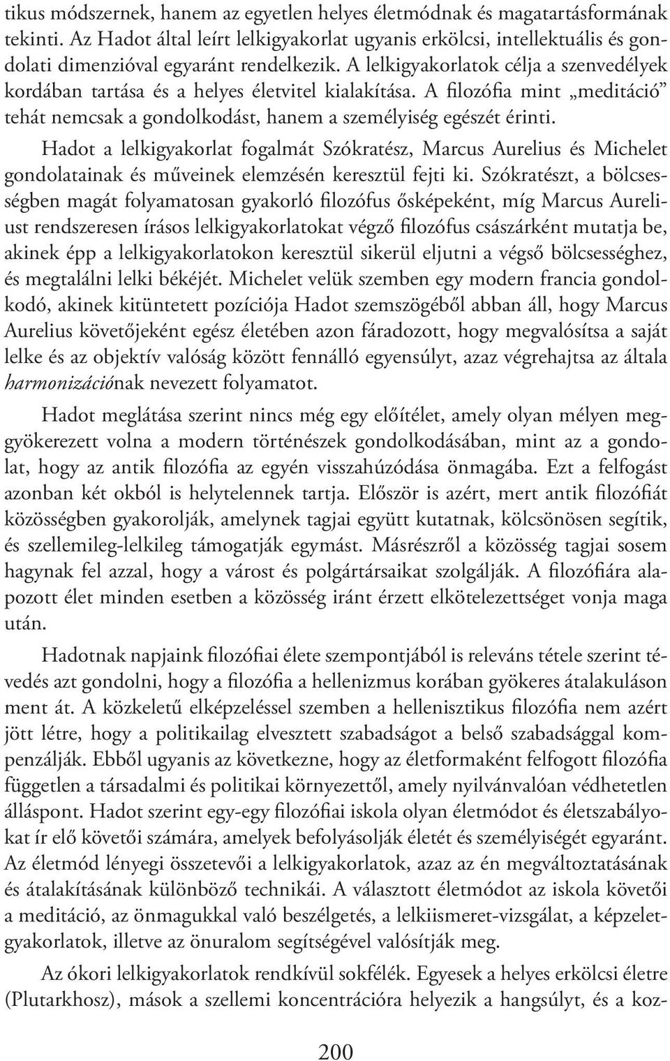 Hadot a lelkigyakorlat fogalmát Szókratész, Marcus Aurelius és Michelet gondolatainak és műveinek elemzésén keresztül fejti ki.