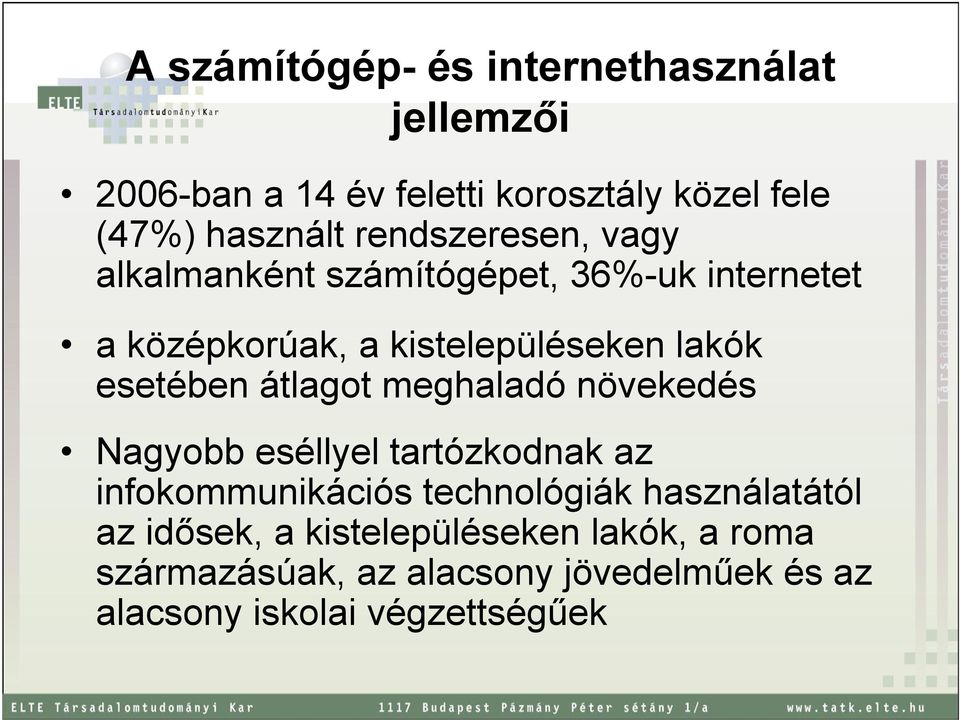 esetében átlagot meghaladó növekedés Nagyobb eséllyel tartózkodnak az infokommunikációs technológiák