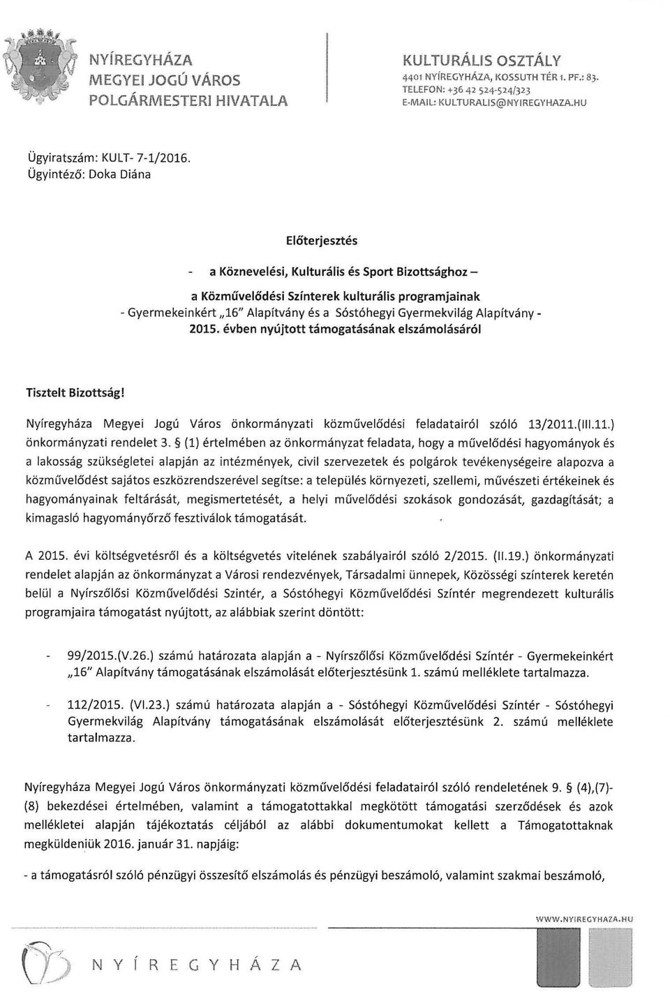 Alapítvány- 2015. évben nyújtott támogatásának elszámolásáról Tisztelt Bizottság! Nyíregyháza Megyei Jogú Város önkormányzati közművelődési feladatairól szóló 13/2011.(111.11.) önkormányzati rendelet 3.